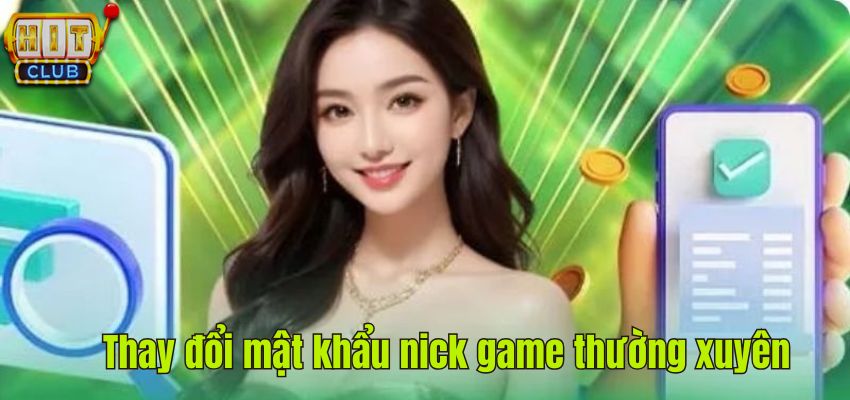 Thay đổi mật khẩu nick game thường xuyên