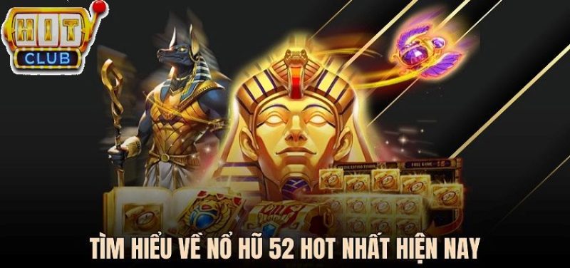 Nổ hũ 52 tại Hitclub là tựa game hot nhất năm 2025