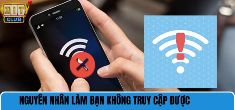 Nguyên nhân làm bạn không truy cập được