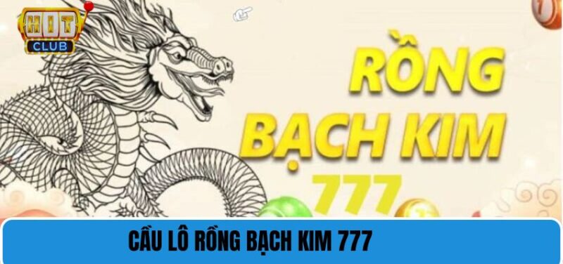 Cách soi cầu lô Rồng Bạch Kim 777 chuẩn