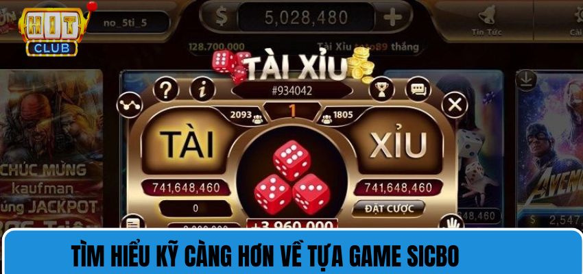 Tìm hiểu kỹ càng hơn về tựa game Sicbo